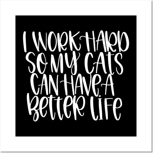 Work Hard for Cats (plural) Wall Art by Peggy Dean